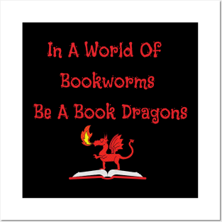 In A World Of Bookworms Be A Book Dragon Posters and Art